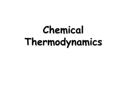 Chemical Thermodynamics. Spontaneous Processes and Entropy First Law Energy can neither be created nor destroyed The energy of the universe is constant.