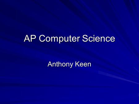 AP Computer Science Anthony Keen. Computer 101 What happens when you turn a computer on? –BIOS tries to start a system loader –A system loader tries to.