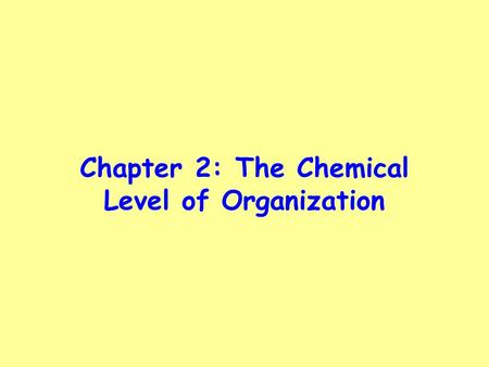 Chapter 2: The Chemical Level of Organization