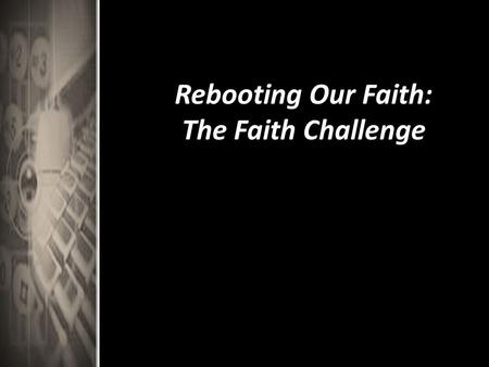 Rebooting Our Faith: The Faith Challenge. Review What were ways you connected through your Facebook hunt?