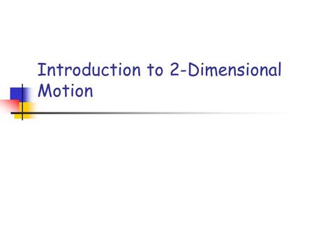 Introduction to 2-Dimensional Motion