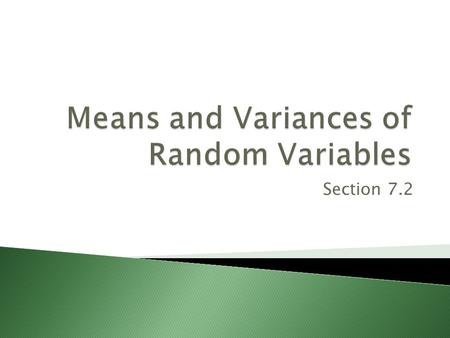 Section 7.2. Mean of a probability distribution is the long- run average outcome, µ, or µ x. Also called the expected value of x, or E(X). µ x = x i P.