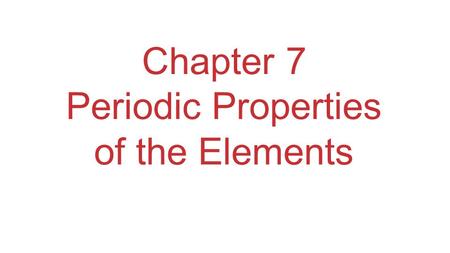 Chapter 7 Periodic Properties of the Elements