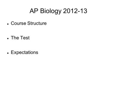 AP Biology 2012-13 Course Structure The Test Expectations.