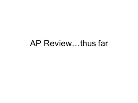 AP Review…thus far.