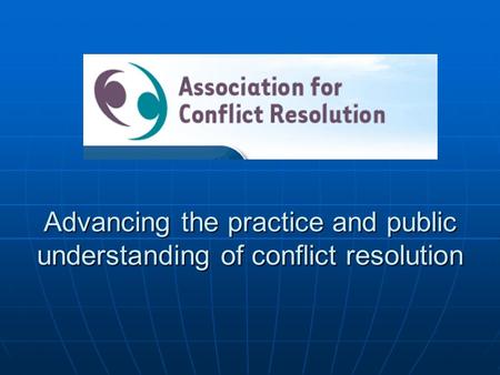 Advancing the practice and public understanding of conflict resolution.