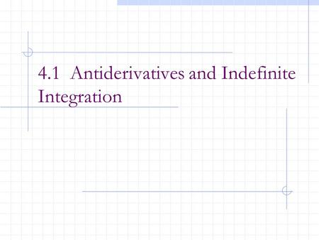 4.1 Antiderivatives and Indefinite Integration