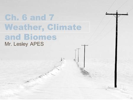 Ch. 6 and 7 Weather, Climate and Biomes