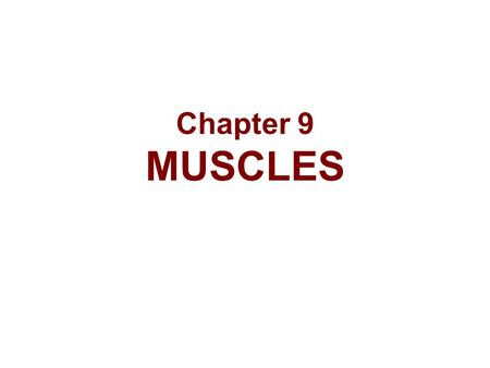 Chapter 9 MUSCLES.