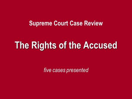 Supreme Court Case Review The Rights of the Accused