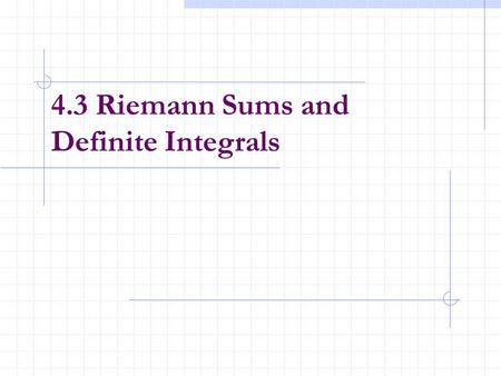 4.3 Riemann Sums and Definite Integrals