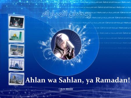 Ahlan wa Sahlan, ya Ramadan!. What is Ramadan? Ramadan is the Ninth month of Islamic calendar Fasting is one of the Five Pillars of Islam Muslims fast.