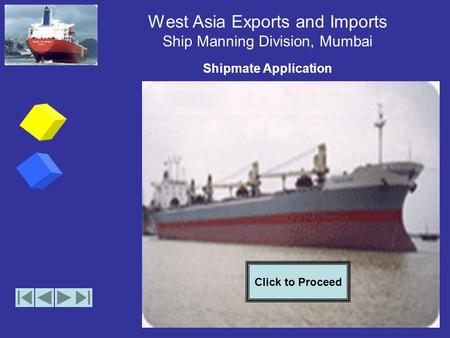 West Asia Exports and Imports Ship Manning Division, Mumbai Shipmate Application Click to Proceed.