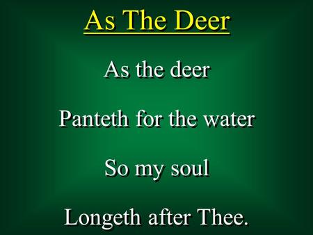 As The Deer As the deer Panteth for the water So my soul