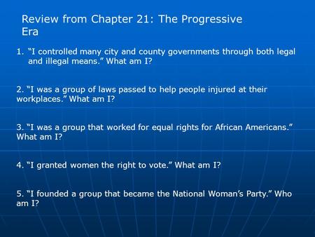 1.I controlled many city and county governments through both legal and illegal means. What am I? 2. I was a group of laws passed to help people injured.