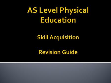 AS Level Physical Education Skill Acquisition Revision Guide