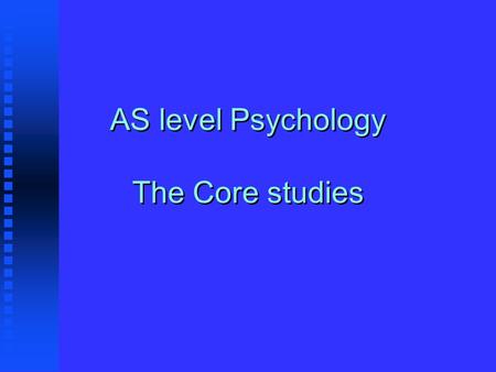 AS level Psychology The Core studies