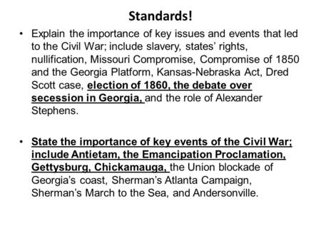 Standards! Explain the importance of key issues and events that led to the Civil War; include slavery, states’ rights, nullification, Missouri Compromise,