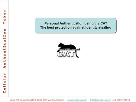 Mega AS Consulting Ltd © 2008 CAT eAuthentication.  +44 1789 C e l l u l a r.