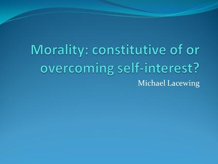 Morality: constitutive of or overcoming self-interest?