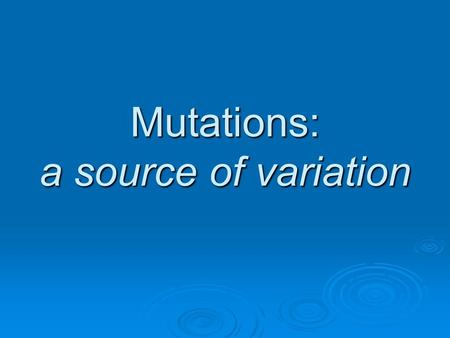 Mutations: a source of variation