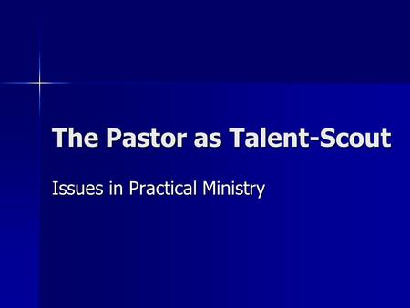 The Pastor as Talent-Scout Issues in Practical Ministry.