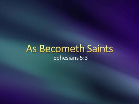 Ephesians 5:3. www.catholic.org How does the Church choose saints? Canonization, the process the Church uses to name a saint, has only been used since.