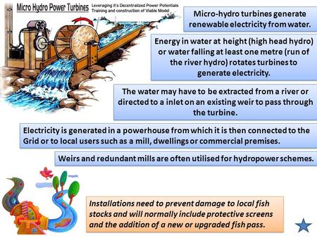 Installations need to prevent damage to local fish stocks and will normally include protective screens and the addition of a new or upgraded fish pass.