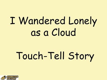 I Wandered Lonely as a Cloud Touch-Tell Story