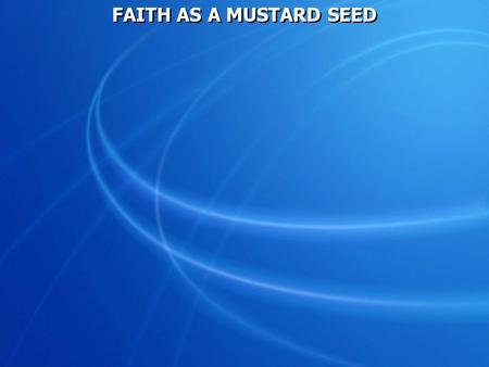 FAITH AS A MUSTARD SEED.