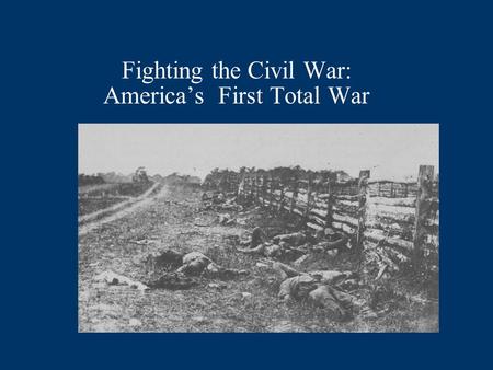 Fighting the Civil War: Americas First Total War.