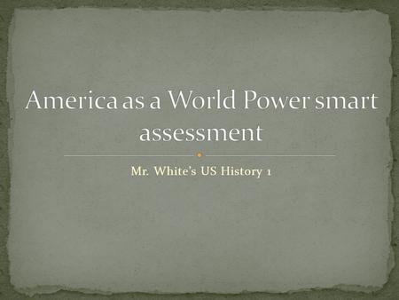 Mr. Whites US History 1. Teddy Roosevelts Corollary to the Monroe Doctrine said that the United States could: A. Conduct unrestricted submarine warfare.