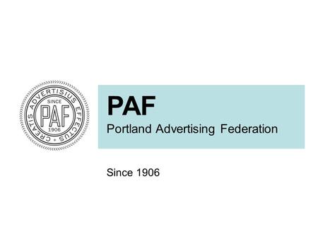 PAF Portland Advertising Federation Since 1906. Kevin Tate Principal, StepChange Group Chris Mike General Manager, Rocket XL Pat McCormick Partner, Conkling.