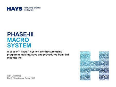 PHASE-III MACRO SYSTEM A case of fractal system architecture using programming languages and procedures from SAS Institute Inc. Wolf-Dieter Batz PhUSE.