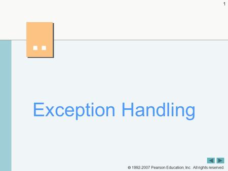 1992-2007 Pearson Education, Inc. All rights reserved. 1.. Exception Handling.