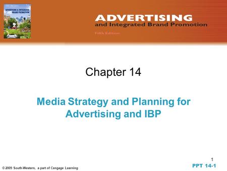 1 © 2009 South-Western, a part of Cengage Learning Chapter 14 Media Strategy and Planning for Advertising and IBP PPT 14-1.