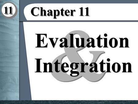 1111 & & Evaluation Integration Chapter 11 Chapter 11.