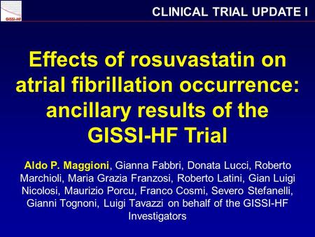 Effects of rosuvastatin on atrial fibrillation occurrence: ancillary results of the GISSI-HF Trial CLINICAL TRIAL UPDATE I Aldo P. Maggioni, Gianna Fabbri,