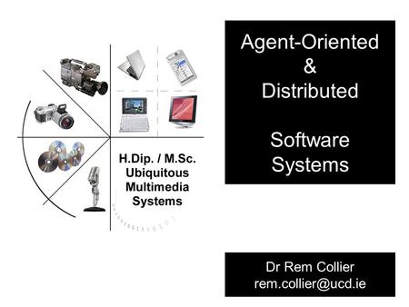 Agent-Oriented & Distributed Software Systems Dr Rem Collier