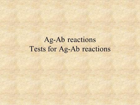 Ag-Ab reactions Tests for Ag-Ab reactions