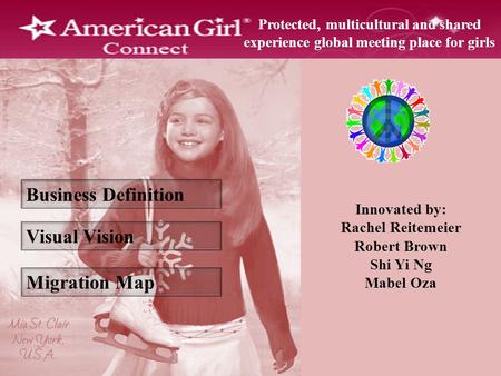 Business Definition Visual Vision Migration Map Protected, multicultural and shared experience global meeting place for girls Innovated by: Rachel Reitemeier.