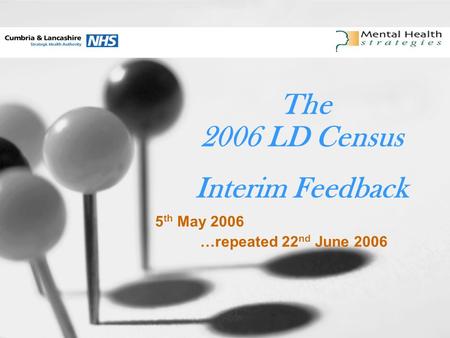 The 2006 LD Census Interim Feedback 5 th May 2006 …repeated 22 nd June 2006.