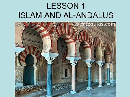 LESSON 1 ISLAM AND AL-ANDALUS