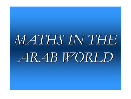 MATHS IN THE ARAB WORLD.