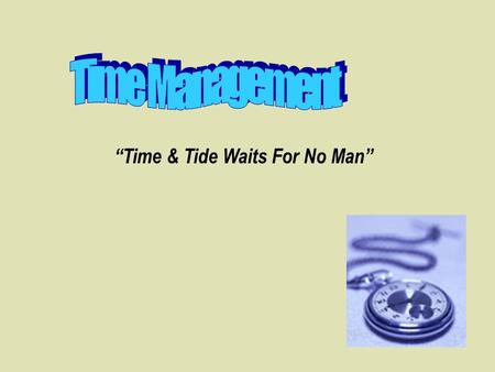 Time & Tide Waits For No Man. It is a measure of the passing away of life? So…Time is Life! It is a precious resource… And we have only 24 hours in a.