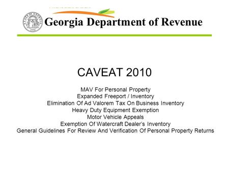 Georgia Department of Revenue CAVEAT 2010 MAV For Personal Property Expanded Freeport / Inventory Elimination Of Ad Valorem Tax On Business Inventory Heavy.