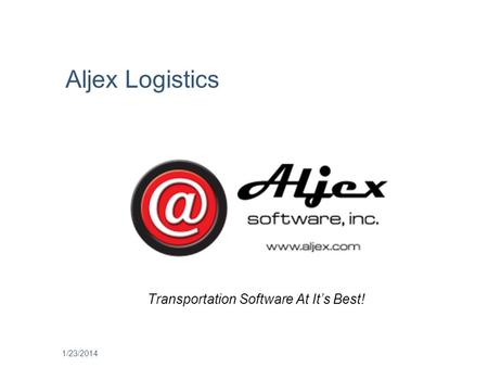 1/23/2014 Transportation Software At Its Best! Aljex Logistics.