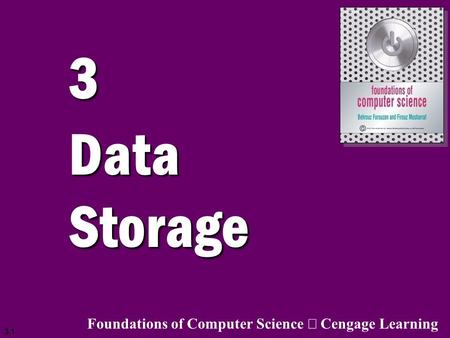 3 Data Storage Foundations of Computer Science ã Cengage Learning.