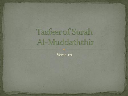 Verse 1:7. Name after a word in the first word المدثر Meaning the one who has covered himself with a cloak or blanket around his clothing Only a name,