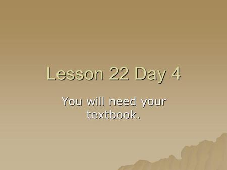 Lesson 22 Day 4 You will need your textbook.. Phonics and Spelling Remember that a(l) and o are two of the ways to spell the sound /ô/, as in the words.